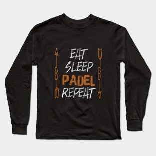 Eat Sleep Padel Repeat, Funny Padel Player Gift Idea Long Sleeve T-Shirt